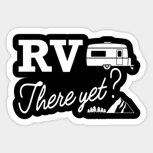 Camper - RV There Yet? Sticker